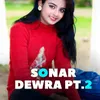 About Sonar Dewra Pt. 2 Song