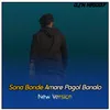 Sona Bonde Amare Pagol Banalo New Version