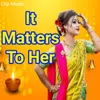 About It Matters to Her Song