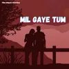 About Mil Gaye Tum Song