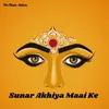 About Sunar Akhiya Maai Ke Song