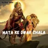 Mata Ke Dware Chala