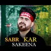 Sabr Kar Sakeena