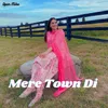 About Mere Town Di Song