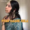 About Pyar Kaahe Hola Song