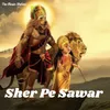 About Sher Pe Sawar Song