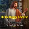 Dil De Buhay Khol De