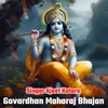 About Govardhan Maharaj Bhajan Song