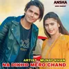 About Na Dikho Mero Chand Song