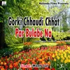 About Gorki Chhaudi Chhat Par Bulabe Na Song