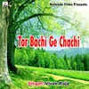 Tor Bachi Ge Chachi