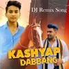Dabbang Kashyap DJ Remix Song