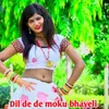 Dil De De Moku Bhayeli