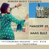About Mandere Pe Kaag Bole Song