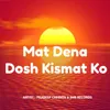 About Mat Dena Dosh Kismat Ko Song