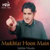 Mukhtar Hoon Main