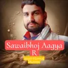 About Sawaibhoj Aagya R Song