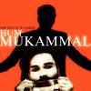 About Hum Mukammal Song