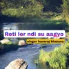 About Reti Ler Ndi Su Aagyo Song