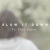 About Slow It Down Song