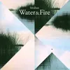 Water &amp; Fire