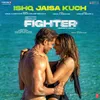 Ishq Jaisa Kuch (From "Fighter")