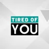 Tired of You