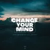 About Change Your Mind Song