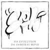 About DA EVOLUTION - Da Samurai Move Song