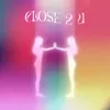 Close 2 U