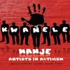 Kwanele Manje Artists In Activism
