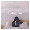 About Tulog Na Song