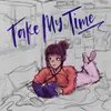 Take My Time