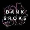 About BANK BROKE Song