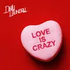 About Love Is Crazy Song