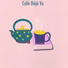 About Café Déjà Vu Song