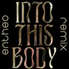 About Into This Body Entheo Remix Song
