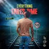 About Everything Takes Time Song