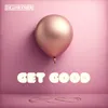 About GET GOOD Song