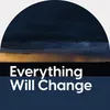 Everything Will Change