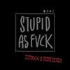 Stupid as Fvck