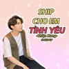 About Ship Cho Em Tình Yêu Song