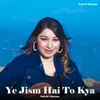About Ye Jism Hai To Kya Song