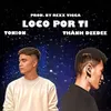 About Loco Por Ti (Phát Điên Vì Em) Song