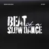 About beat of a slow dance Song