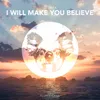 About I Will Make You Believe Song