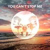 About You Can't Stop Me Song