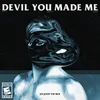About Devil You Made Me Song