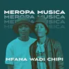 About Mfana Wadi Chipi- Meropa Musica Song
