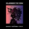 About Closer to You Song